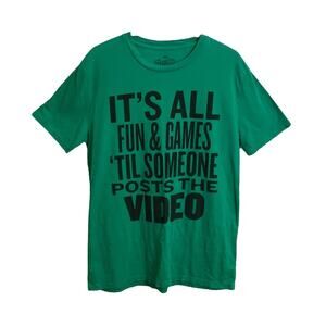 Shirts Happens S Funny Green T-Shirt It’s All Fun & Games til Someone Post Video